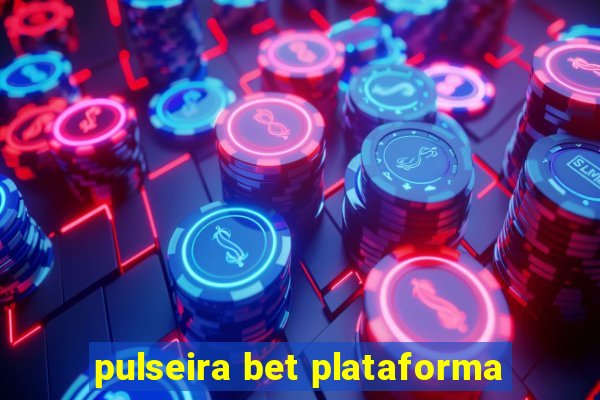 pulseira bet plataforma